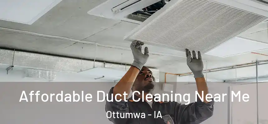  Affordable Duct Cleaning Near Me Ottumwa - IA