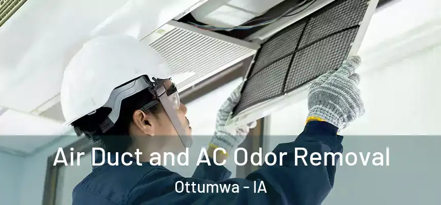  Air Duct and AC Odor Removal Ottumwa - IA