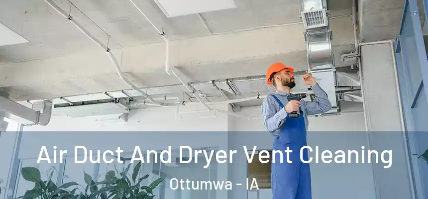  Air Duct And Dryer Vent Cleaning Ottumwa - IA
