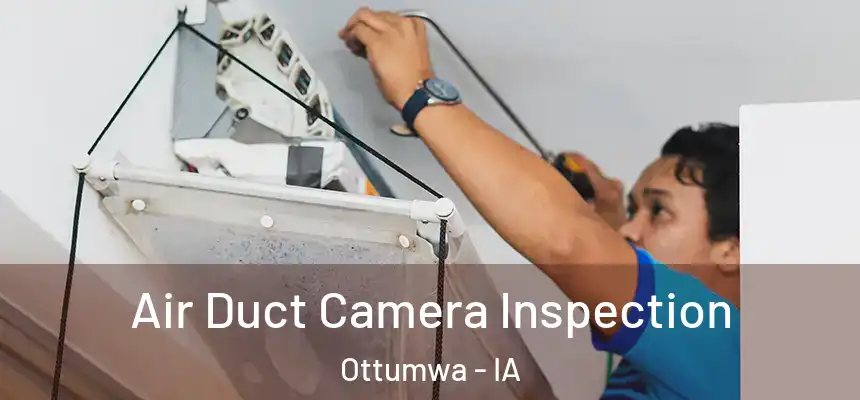  Air Duct Camera Inspection Ottumwa - IA