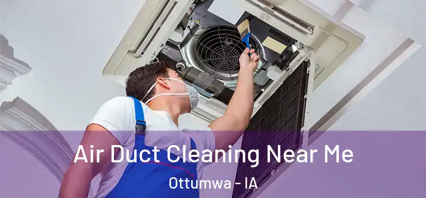  Air Duct Cleaning Near Me Ottumwa - IA