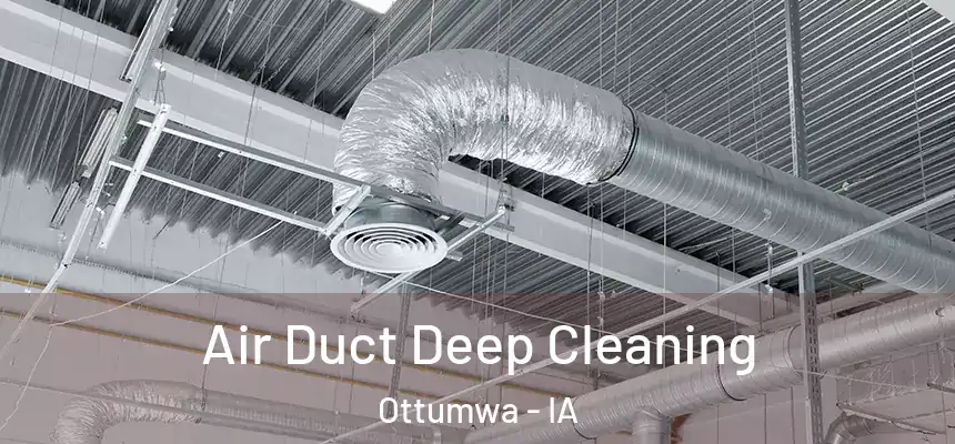  Air Duct Deep Cleaning Ottumwa - IA