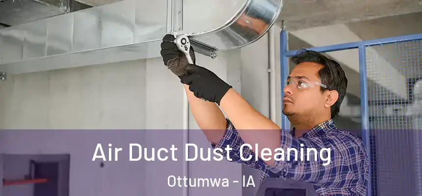  Air Duct Dust Cleaning Ottumwa - IA