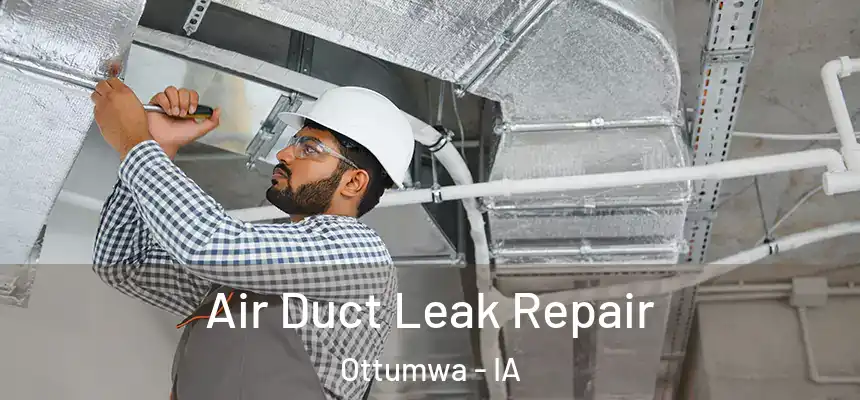  Air Duct Leak Repair Ottumwa - IA