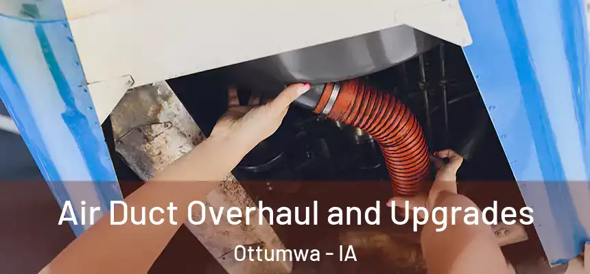  Air Duct Overhaul and Upgrades Ottumwa - IA
