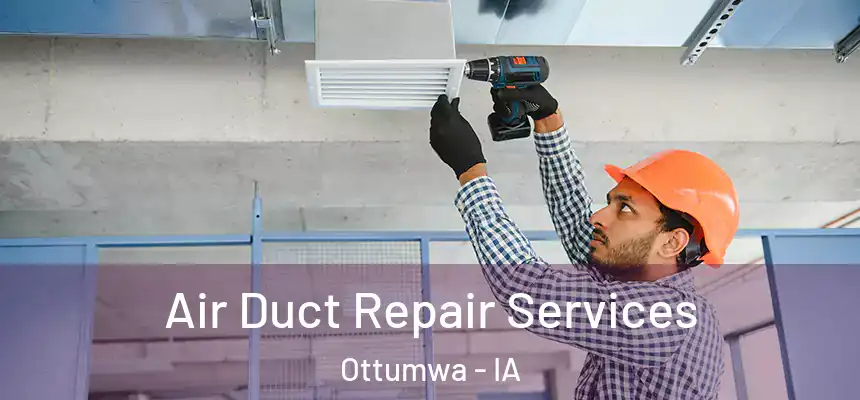  Air Duct Repair Services Ottumwa - IA
