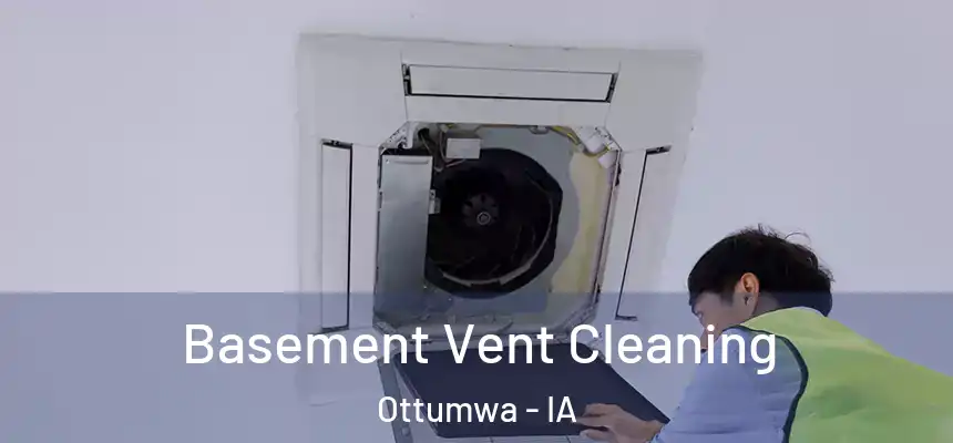  Basement Vent Cleaning Ottumwa - IA