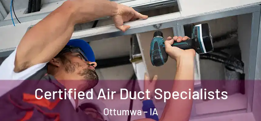  Certified Air Duct Specialists Ottumwa - IA