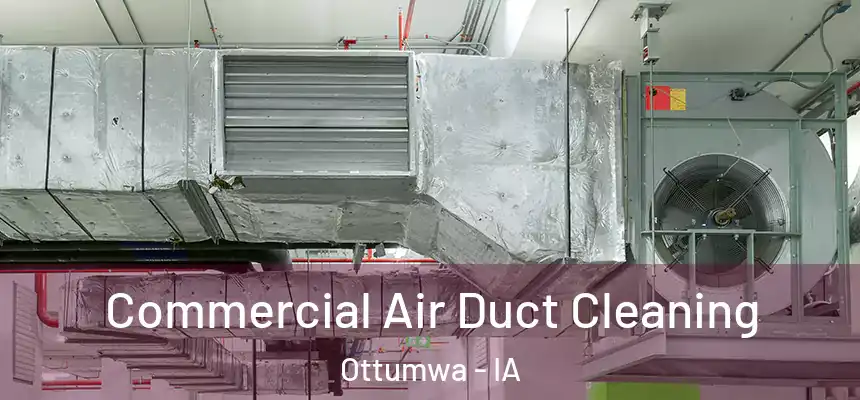  Commercial Air Duct Cleaning Ottumwa - IA