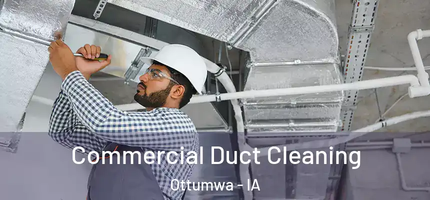  Commercial Duct Cleaning Ottumwa - IA