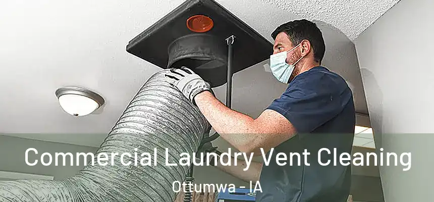  Commercial Laundry Vent Cleaning Ottumwa - IA