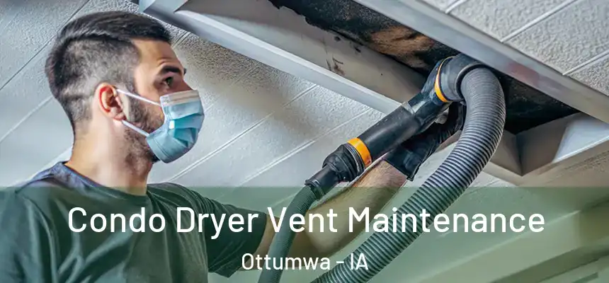  Condo Dryer Vent Maintenance Ottumwa - IA