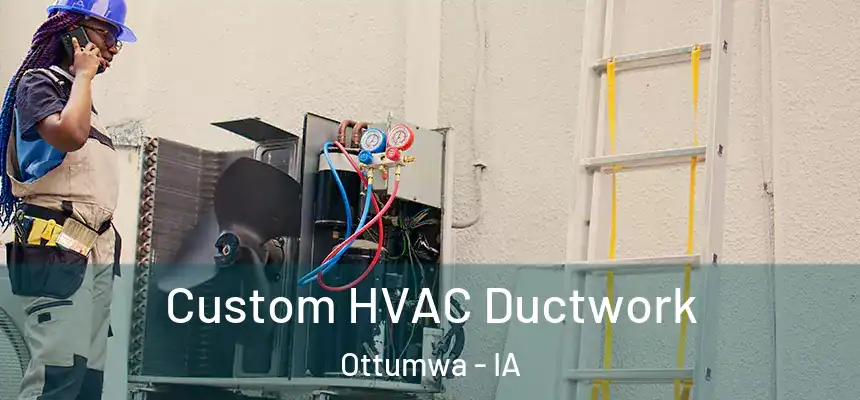  Custom HVAC Ductwork Ottumwa - IA