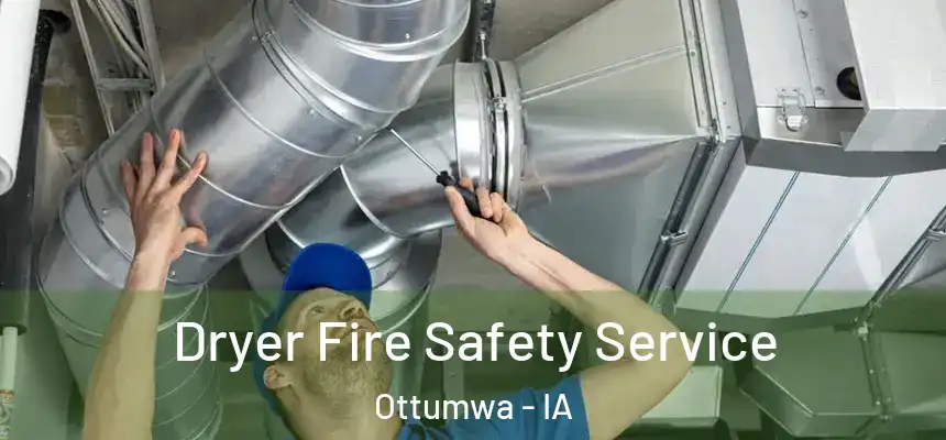  Dryer Fire Safety Service Ottumwa - IA