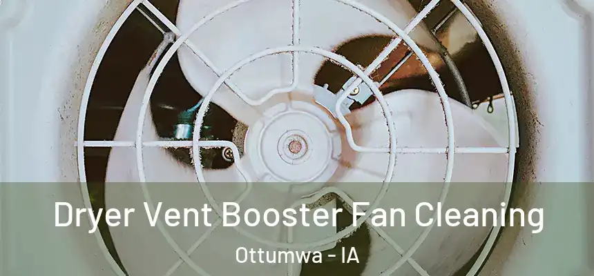  Dryer Vent Booster Fan Cleaning Ottumwa - IA