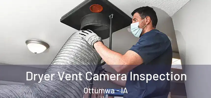  Dryer Vent Camera Inspection Ottumwa - IA