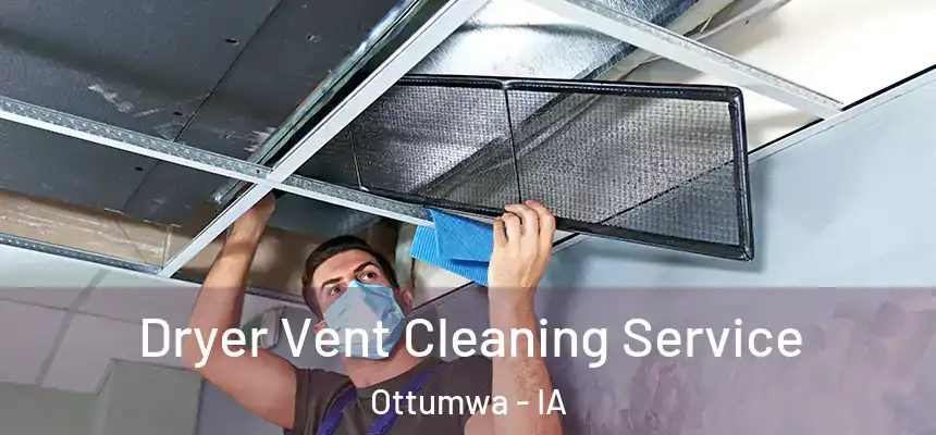  Dryer Vent Cleaning Service Ottumwa - IA