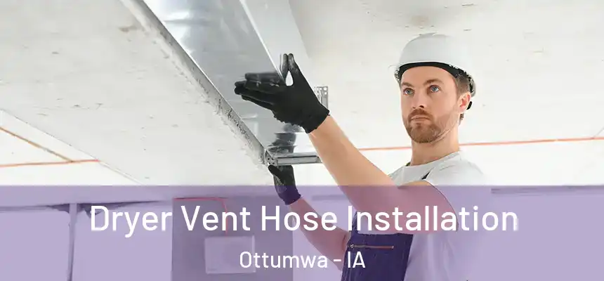 Dryer Vent Hose Installation Ottumwa - IA