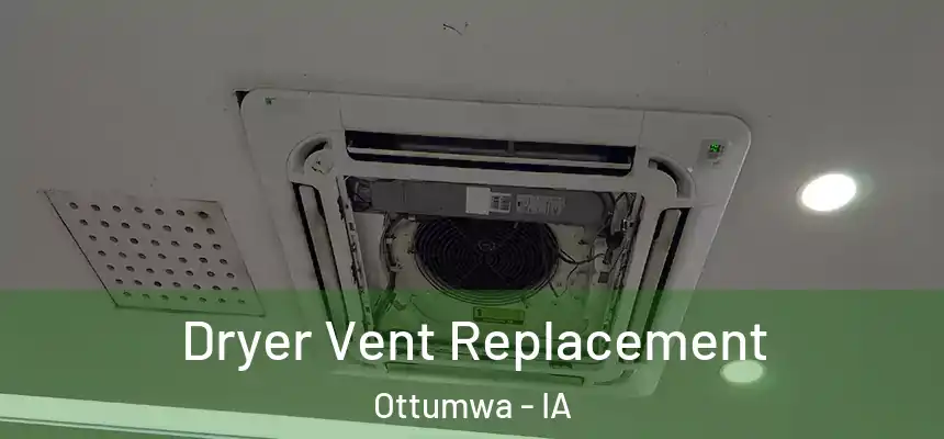  Dryer Vent Replacement Ottumwa - IA