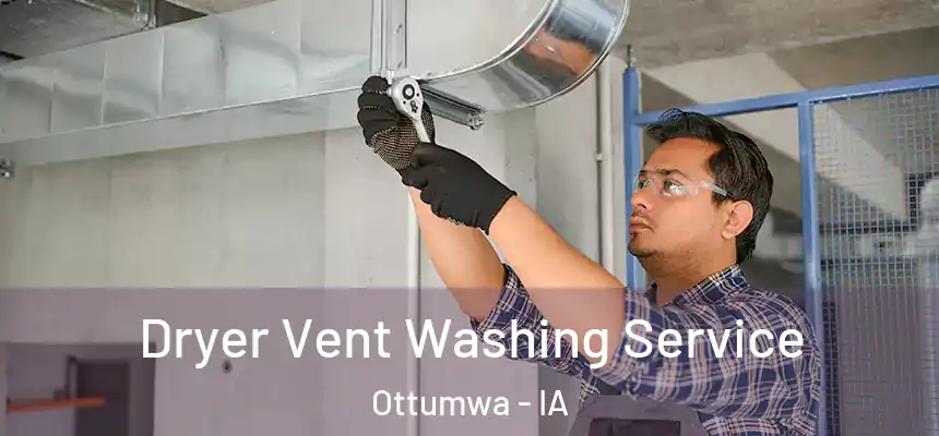  Dryer Vent Washing Service Ottumwa - IA
