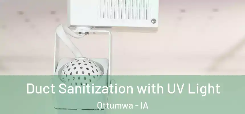  Duct Sanitization with UV Light Ottumwa - IA