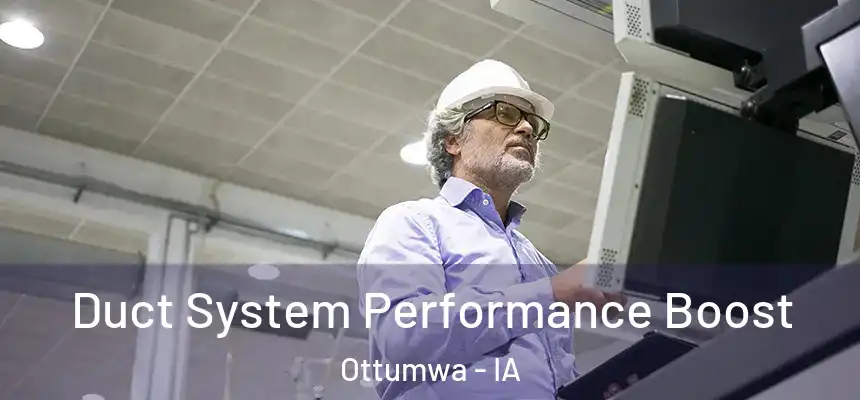  Duct System Performance Boost Ottumwa - IA
