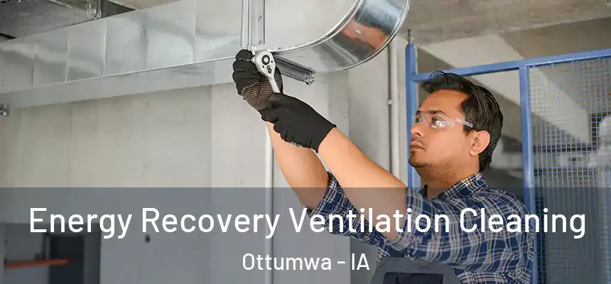  Energy Recovery Ventilation Cleaning Ottumwa - IA