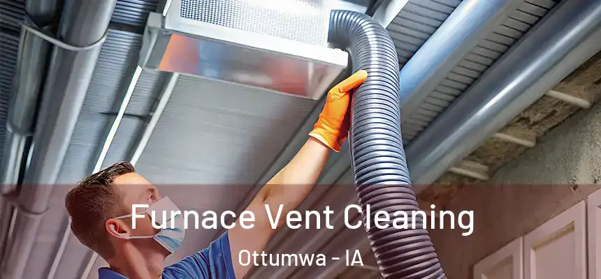  Furnace Vent Cleaning Ottumwa - IA