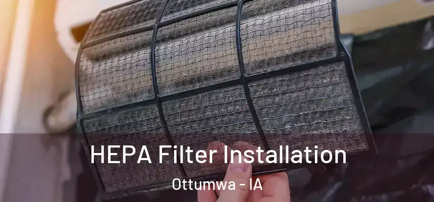  HEPA Filter Installation Ottumwa - IA