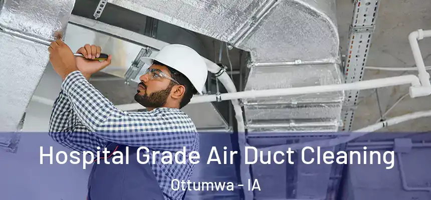  Hospital Grade Air Duct Cleaning Ottumwa - IA