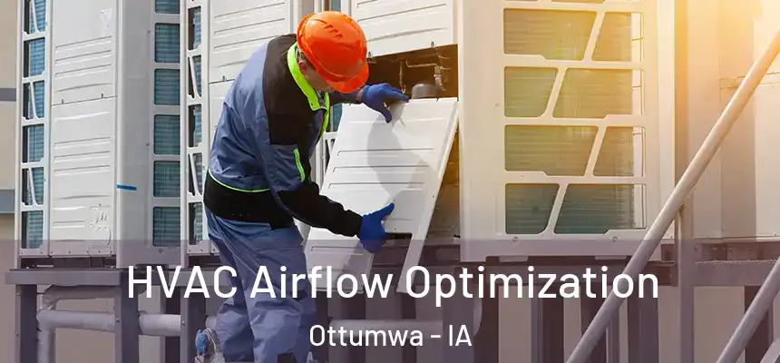  HVAC Airflow Optimization Ottumwa - IA