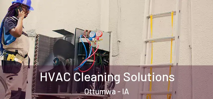  HVAC Cleaning Solutions Ottumwa - IA