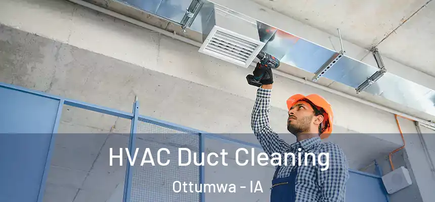  HVAC Duct Cleaning Ottumwa - IA