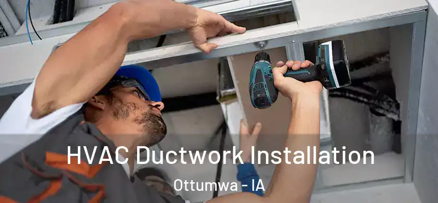  HVAC Ductwork Installation Ottumwa - IA