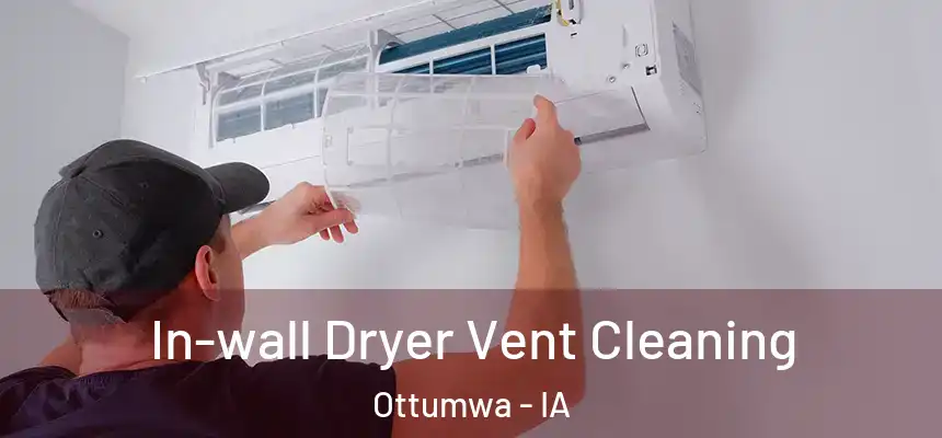  In-wall Dryer Vent Cleaning Ottumwa - IA