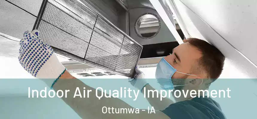  Indoor Air Quality Improvement Ottumwa - IA