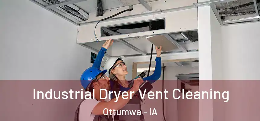  Industrial Dryer Vent Cleaning Ottumwa - IA