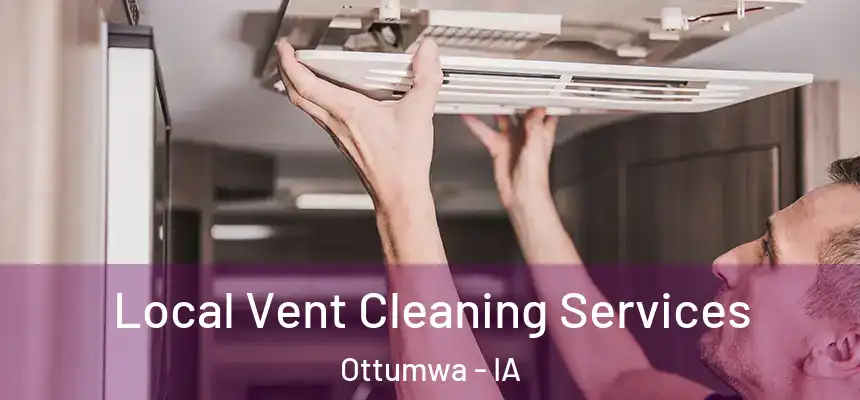  Local Vent Cleaning Services Ottumwa - IA