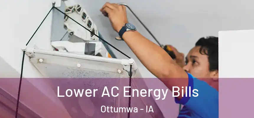  Lower AC Energy Bills Ottumwa - IA
