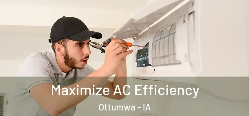  Maximize AC Efficiency Ottumwa - IA