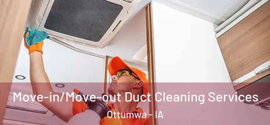  Move-in/Move-out Duct Cleaning Services Ottumwa - IA