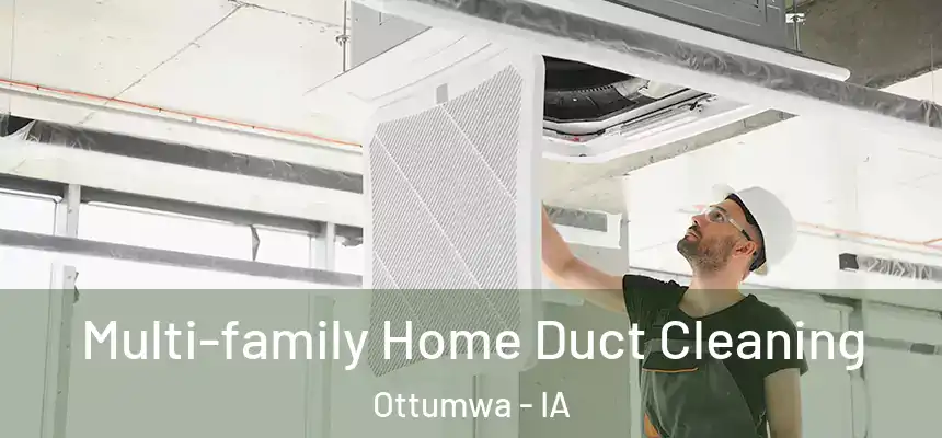  Multi-family Home Duct Cleaning Ottumwa - IA