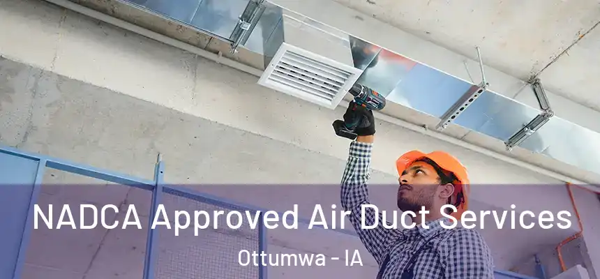  NADCA Approved Air Duct Services Ottumwa - IA