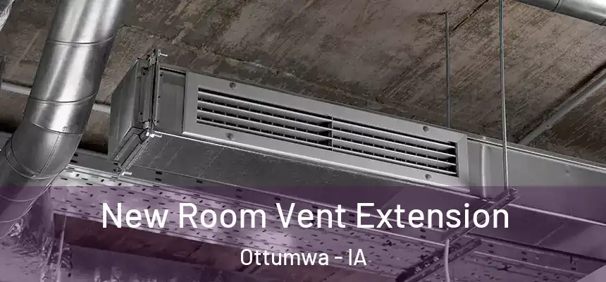  New Room Vent Extension Ottumwa - IA
