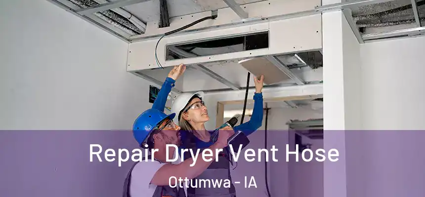  Repair Dryer Vent Hose Ottumwa - IA