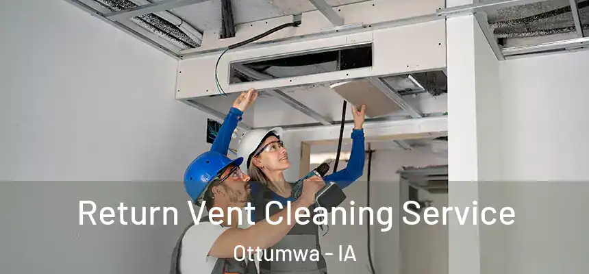  Return Vent Cleaning Service Ottumwa - IA