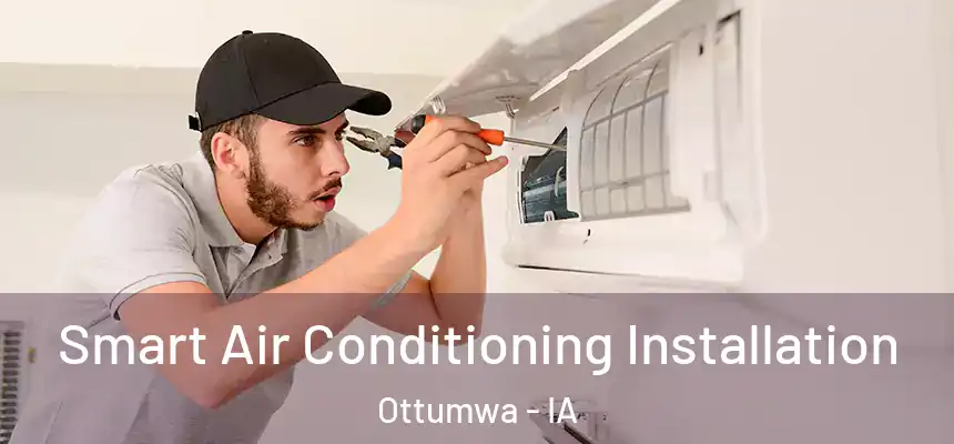  Smart Air Conditioning Installation Ottumwa - IA
