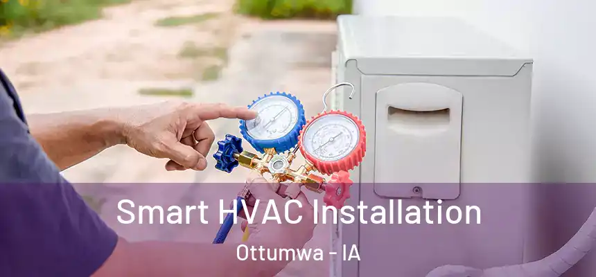  Smart HVAC Installation Ottumwa - IA