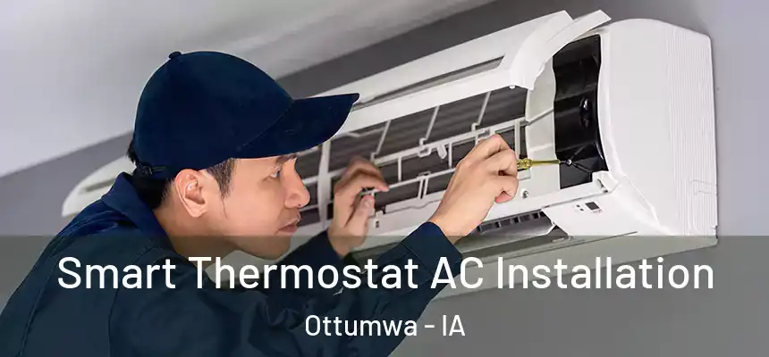  Smart Thermostat AC Installation Ottumwa - IA