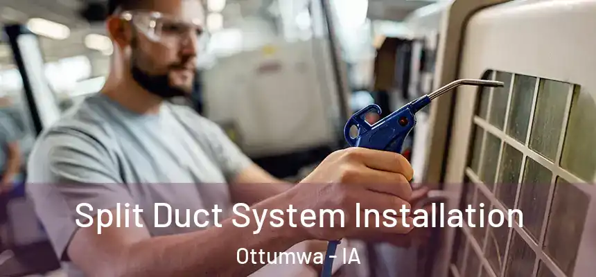  Split Duct System Installation Ottumwa - IA